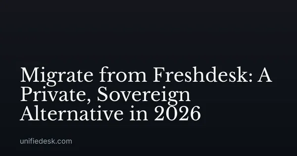 Migrate from Freshdesk: A Private, Sovereign Alternative in 2026