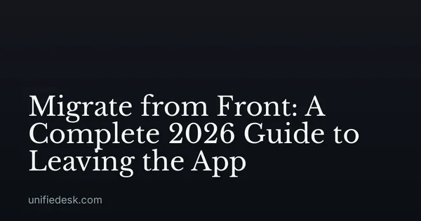 Migrate from Front: A Complete 2026 Guide to Leaving the App