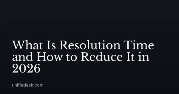 What Is Resolution Time and How to Reduce It in 2026