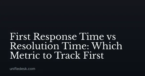 First Response Time vs Resolution Time: Which Metric to Track First
