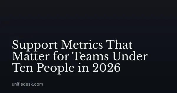 Support Metrics That Matter for Teams Under Ten People in 2026
