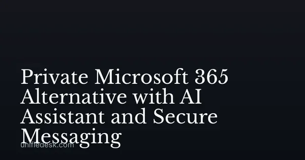 Private Microsoft 365 Alternative with AI Assistant and Secure Messaging